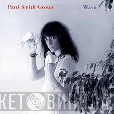 Patti Smith Group  - Wave