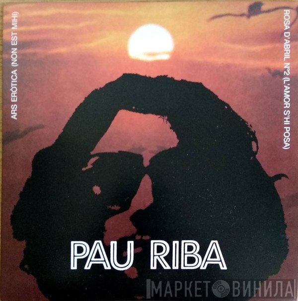 Pau Riba, OM  - Ars Eròtica (Non Est Mihi) / Rosa D'Abril (L'Amor S'Hi Posa)