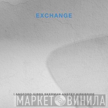 Paul Anstey, Philip Gibbs, Mark Langford , Hugh Kirkbride, Roger Skerman - Exchange