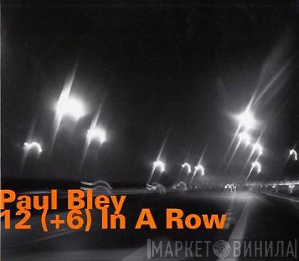 Paul Bley  - 12 (+6) In A Row