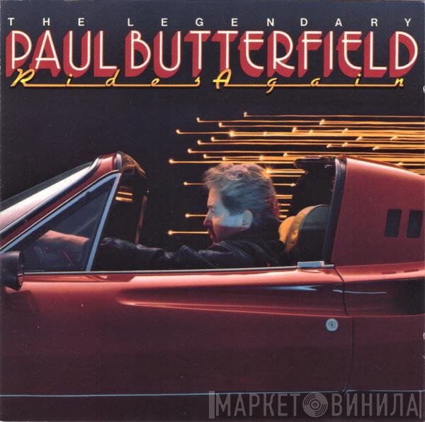 Paul Butterfield - The Legendary Paul Butterfield Rides Again