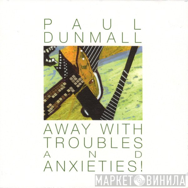 Paul Dunmall - Away With Troubles And Anxieties!
