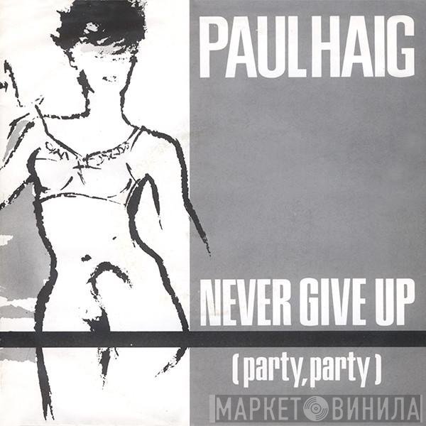 Paul Haig - Never Give Up (Party, Party)