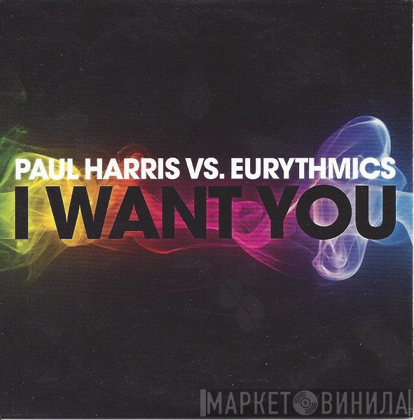 Paul Harris Vs Eurythmics  - I Want You