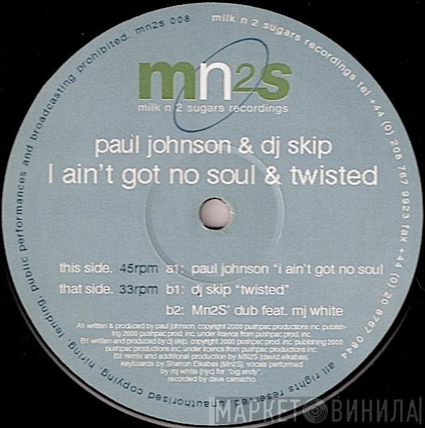 Paul Johnson, DJ Skip - I Ain't Got No Soul & Twisted