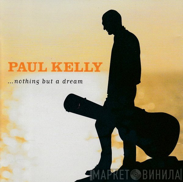 Paul Kelly   - ...Nothing But A Dream