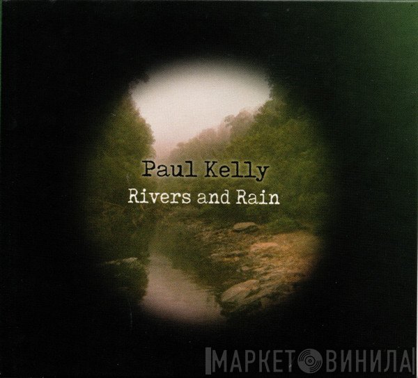Paul Kelly   - Rivers And Rain