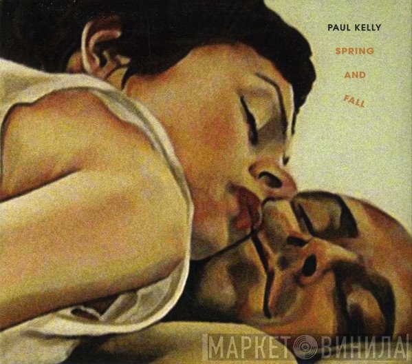 Paul Kelly   - Spring And Fall