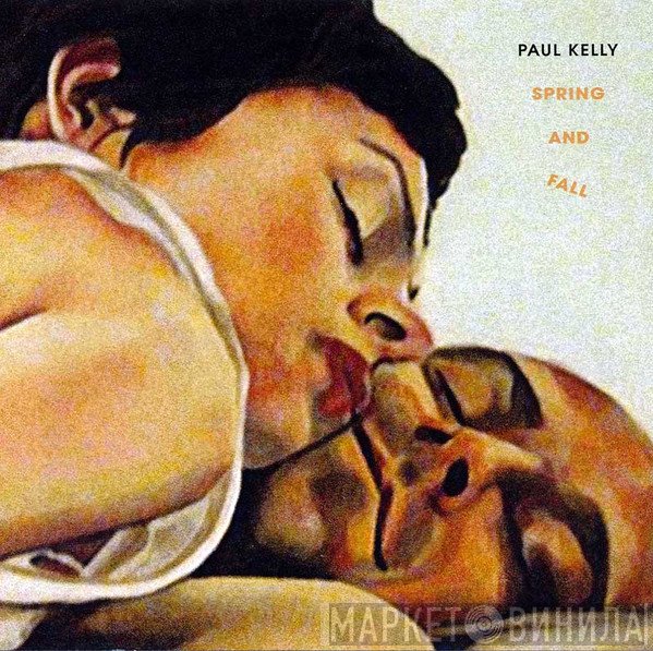 Paul Kelly   - Spring And Fall