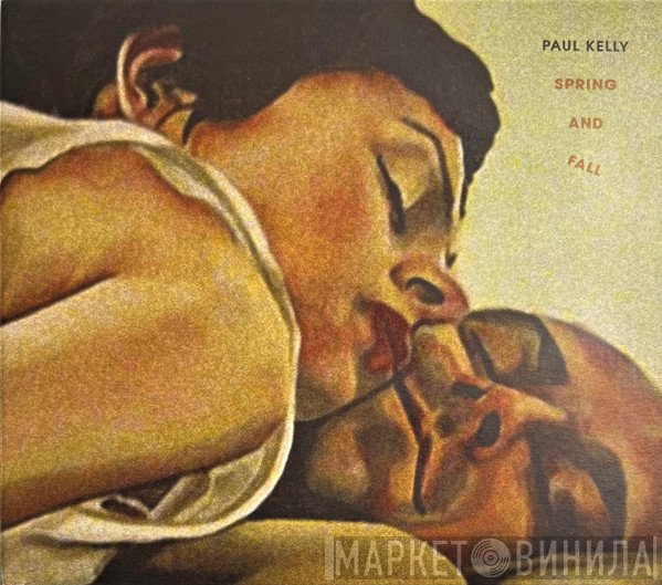 Paul Kelly   - Spring And Fall