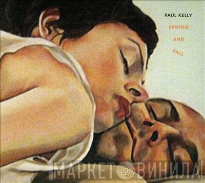 Paul Kelly   - Spring And Fall