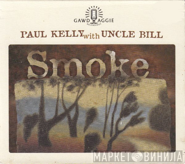 Paul Kelly  With Uncle Bill  - Smoke