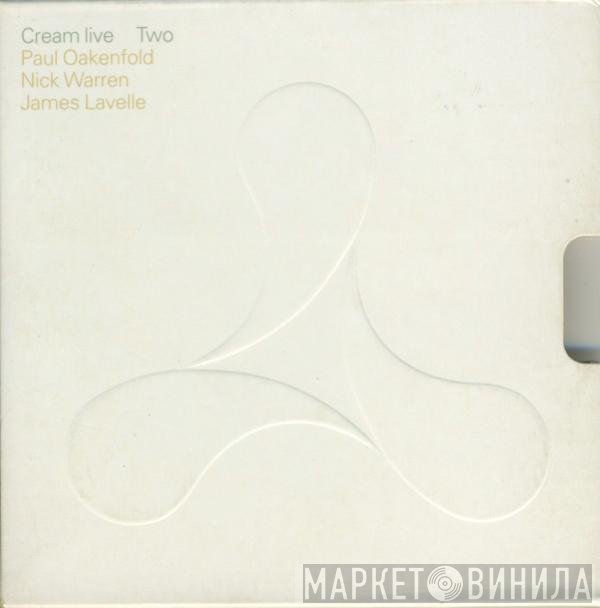Paul Oakenfold, Nick Warren, James Lavelle  - Cream Live Two