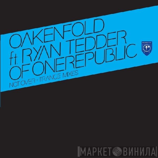 Paul Oakenfold ft. Ryan Tedder  - Not Over - Trance Mixes