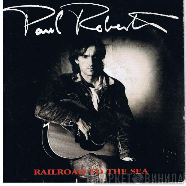 Paul Roberts  - Railroad To The Sea