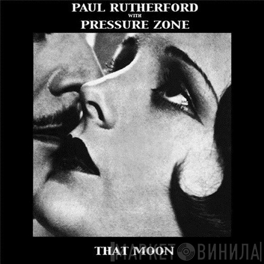 Paul Rutherford With Pressure Zone  - That Moon