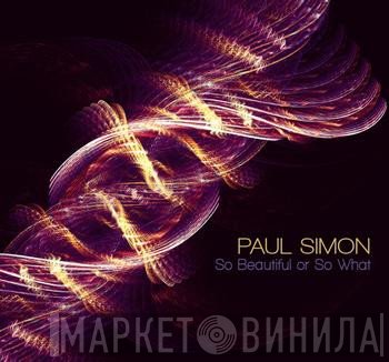 Paul Simon  - So Beautiful Or So What