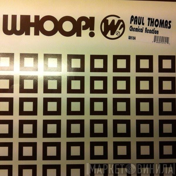 Paul Thomas   - Chemical Reaction