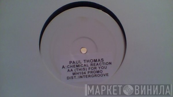 Paul Thomas  - Chemical Reaction
