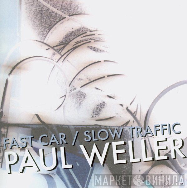 Paul Weller  - Fast Car / Slow Traffic