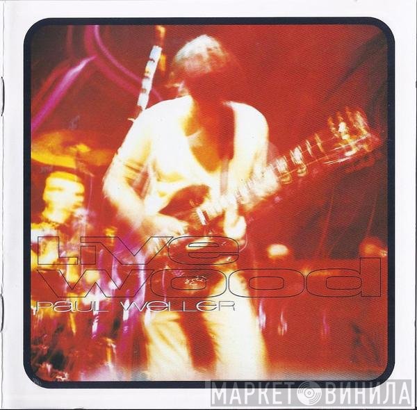 Paul Weller - Live Wood