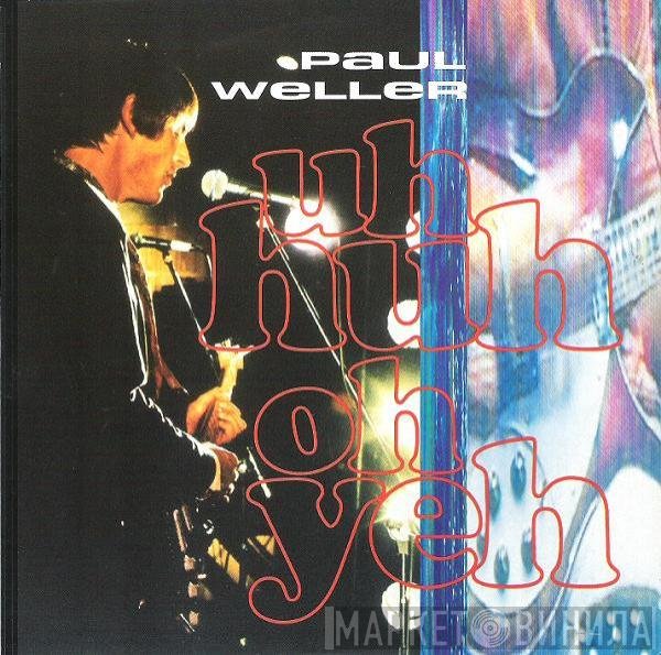 Paul Weller - Uh Huh Oh Yeh