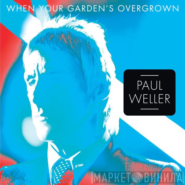 Paul Weller  - When Your Garden's Overgrown