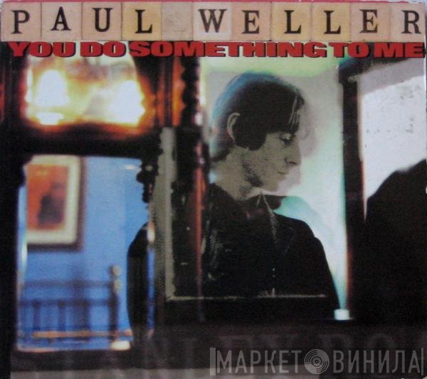 Paul Weller  - You Do Something To Me