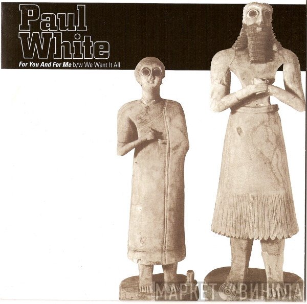 Paul White  - For You And For Me b/w We Want It All