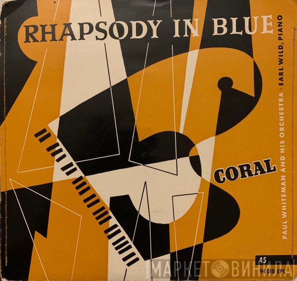 Paul Whiteman And His Orchestra, Earl Wild  - Rhapsody In Blue