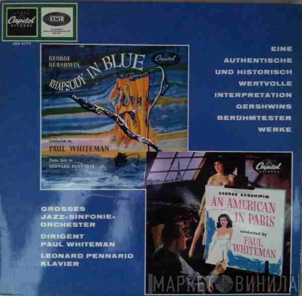 Paul Whiteman Conducts George Gershwin / Piano Soloist Leonard Pennario  - Rhapsody In Blue / An American In Paris