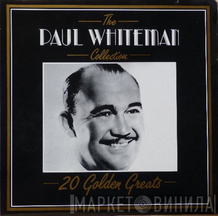 Paul Whiteman - The Paul Whiteman Collection - 20 Golden Greats
