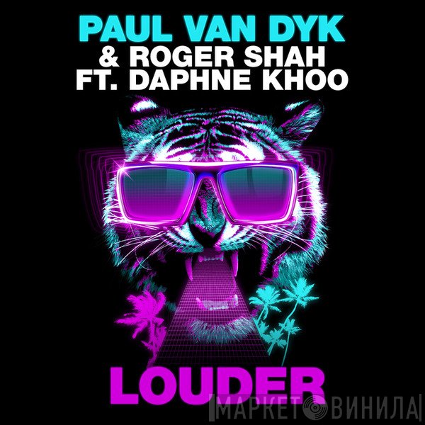 Paul van Dyk & Roger P. Shah Ft. Daphne Khoo  - Louder