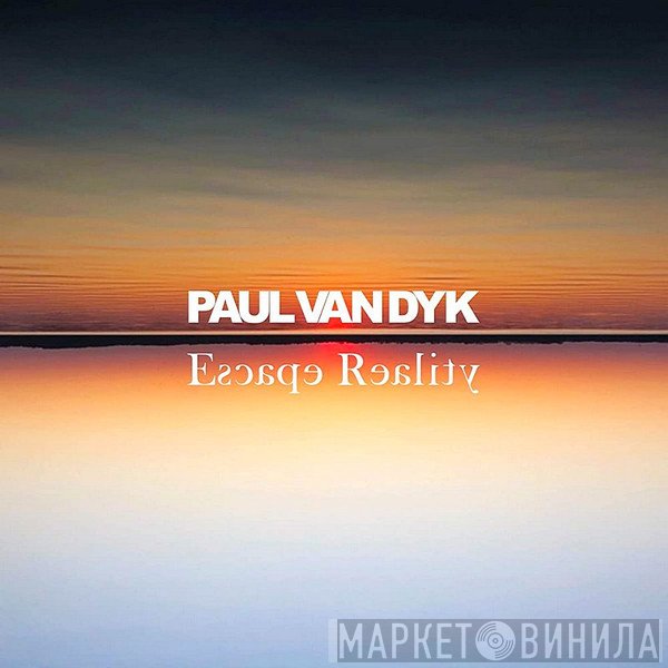 Paul van Dyk  - Escape Reality