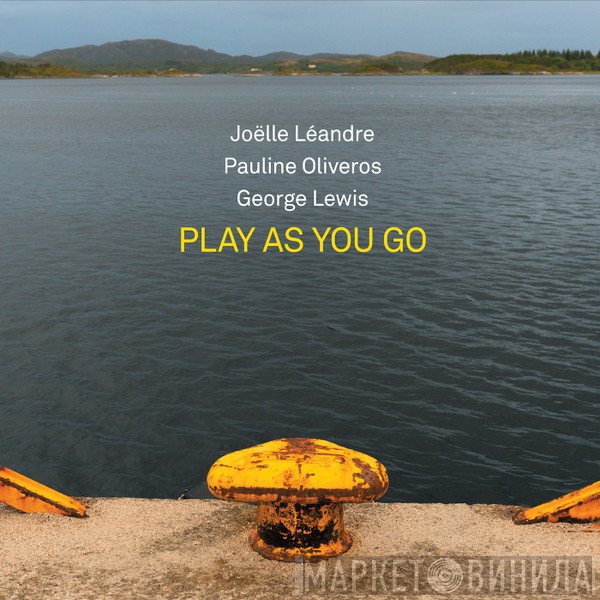 Pauline Oliveros, George Lewis, Joëlle Léandre - Play As You Go
