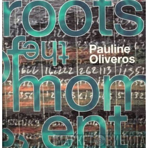 Pauline Oliveros  - The Roots Of The Moment