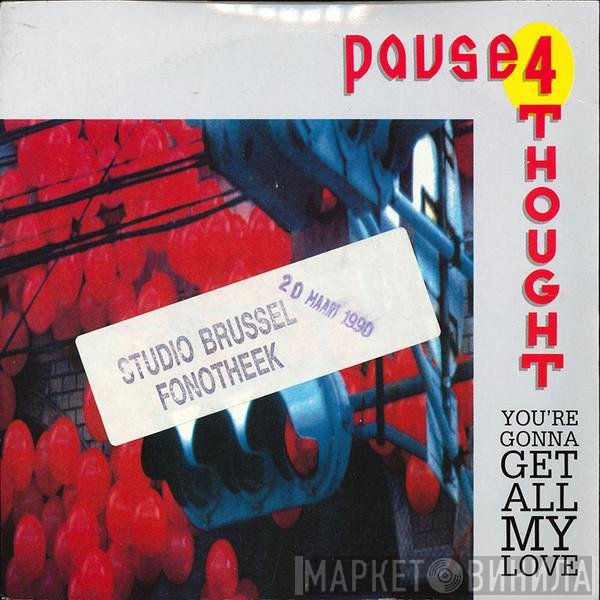 Pause 4 Thought - You're Gonna Get All My Love