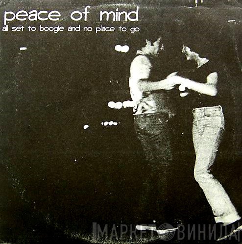 Peace Of Mind  - All Set To Boogie And No Place To Go