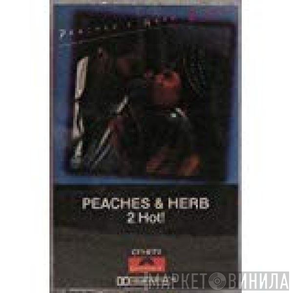 Peaches & Herb  - 2 Hot!
