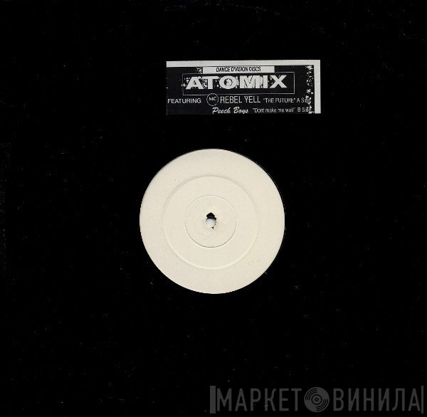 Peech Boys, Atomix, Rebel Yell - The Future / Dont Make Me Wait