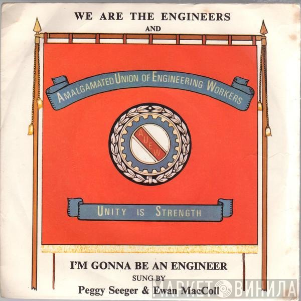 Peggy Seeger &amp; Ewan Maccoll - We Are The Engineers