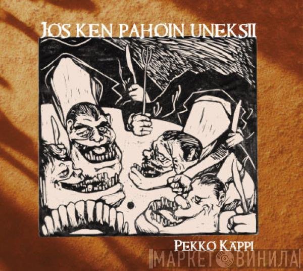 Pekko Käppi - Jos Ken Pahoin Uneksii