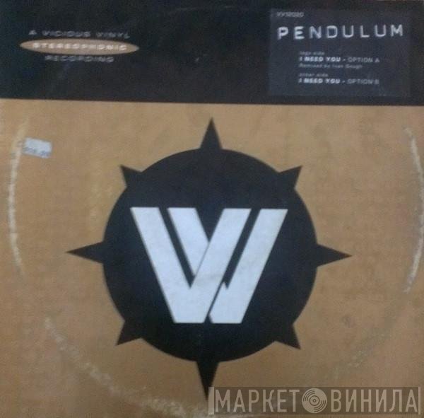 Pendulum  - I Need You