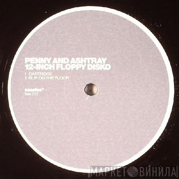 Penny And Ashtray - 12-Inch Floppy Disko