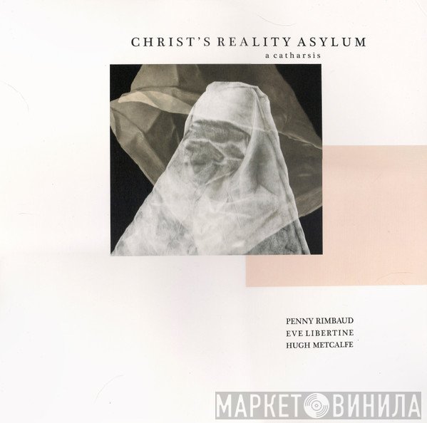 Penny Rimbaud, Eve Libertine, Hugh Metcalfe - Christ's Reality Asylum