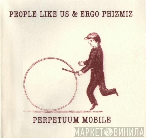 People Like Us & Ergo Phizmiz  - Perpetuum Mobile