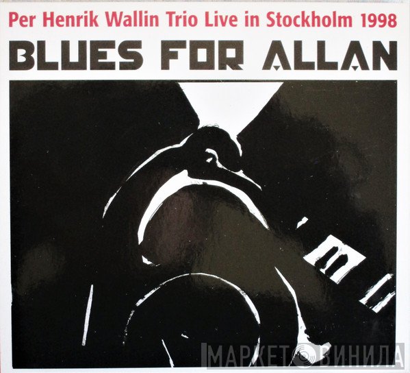 Per Henrik Wallin Trio - Blues For Allan (Per Henrik Wallin Trio Live In Stockholm 1998)