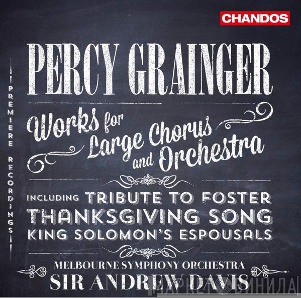 Percy Grainger, Andrew Davis, Melbourne Symphony Orchestra, Sydney Chamber Choir, Melbourne Symphony Orchestra Chorus - Percy Grainger Works for Large Chorus and Orchestra