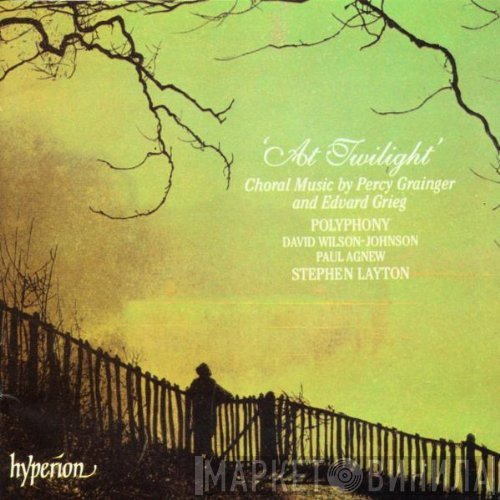 Percy Grainger, Edvard Grieg, Stephen Layton, Polyphony, Paul Agnew , David Wilson-Johnson - 'At Twilight', Choral Music