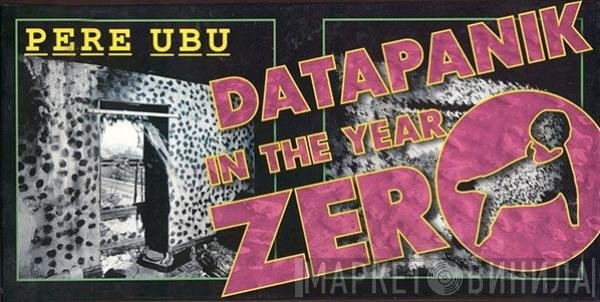 Pere Ubu  - Datapanik In The Year Zero